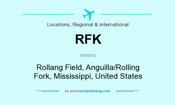 What does RFK mean? It stands for Rollang Field, Anguilla/Rolling Fork, Mississippi, United States
