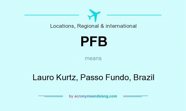 What does PFB mean? It stands for Lauro Kurtz, Passo Fundo, Brazil