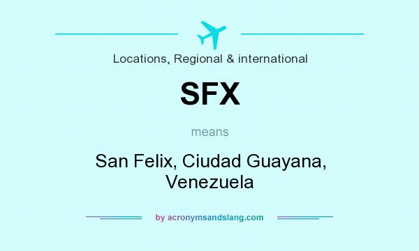 What does SFX mean? It stands for San Felix, Ciudad Guayana, Venezuela