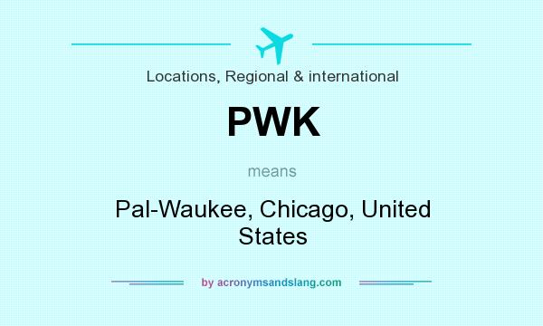 What does PWK mean? It stands for Pal-Waukee, Chicago, United States
