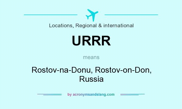 What does URRR mean? It stands for Rostov-na-Donu, Rostov-on-Don, Russia
