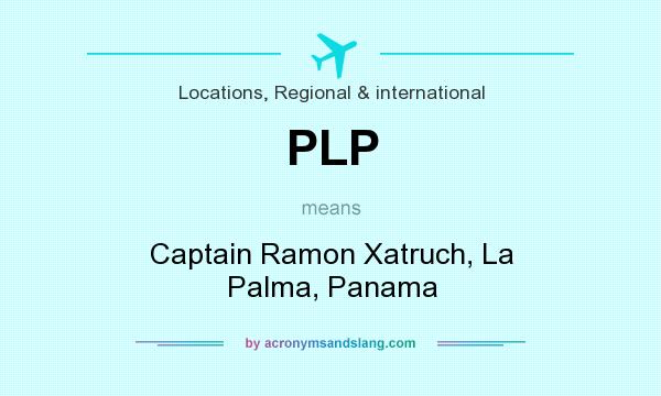 What does PLP mean? It stands for Captain Ramon Xatruch, La Palma, Panama