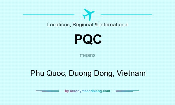 What does PQC mean? It stands for Phu Quoc, Duong Dong, Vietnam