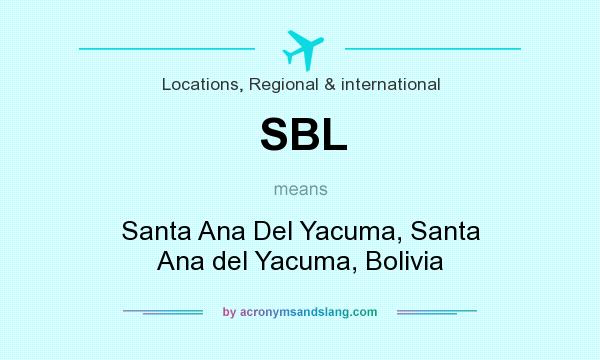 What does SBL mean? It stands for Santa Ana Del Yacuma, Santa Ana del Yacuma, Bolivia