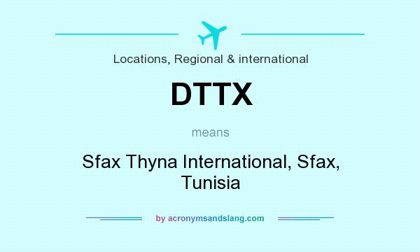 What does DTTX mean? It stands for Sfax Thyna International, Sfax, Tunisia