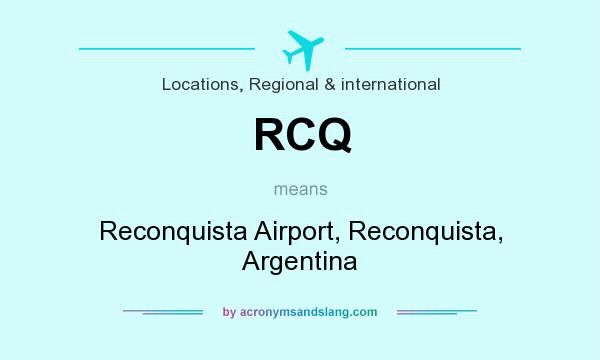 What does RCQ mean? It stands for Reconquista Airport, Reconquista, Argentina