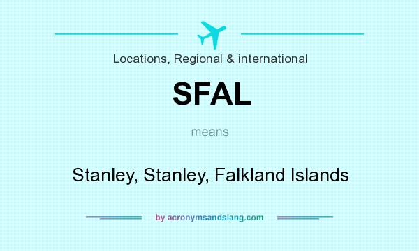 What does SFAL mean? It stands for Stanley, Stanley, Falkland Islands