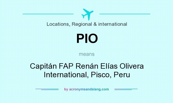 What does PIO mean? It stands for Capitán FAP Renán Elías Olivera International, Pisco, Peru