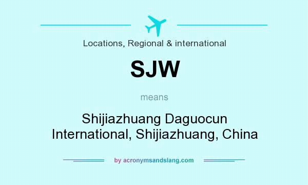 What does SJW mean? It stands for Shijiazhuang Daguocun International, Shijiazhuang, China
