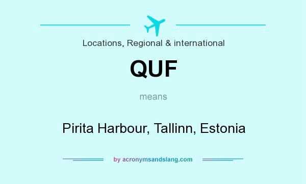 What does QUF mean? It stands for Pirita Harbour, Tallinn, Estonia