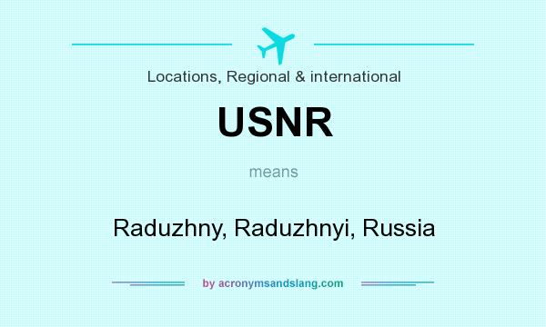 What does USNR mean? It stands for Raduzhny, Raduzhnyi, Russia