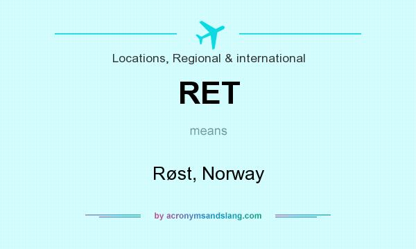 What does RET mean? It stands for Røst, Norway