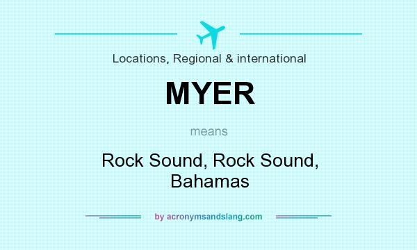What does MYER mean? It stands for Rock Sound, Rock Sound, Bahamas