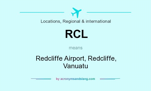 What does RCL mean? It stands for Redcliffe Airport, Redcliffe, Vanuatu