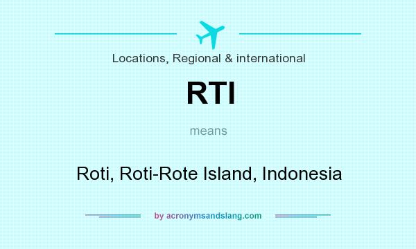 What does RTI mean? It stands for Roti, Roti-Rote Island, Indonesia