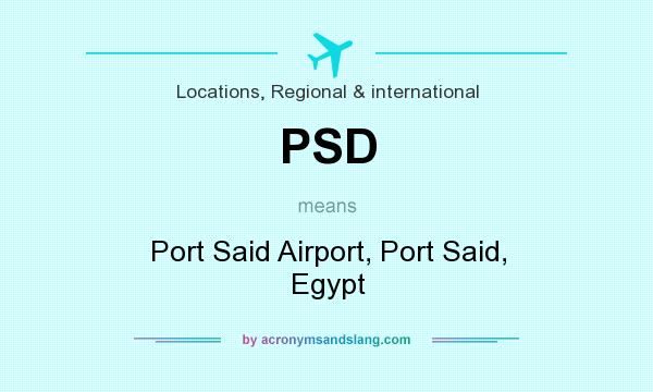What does PSD mean? It stands for Port Said Airport, Port Said, Egypt