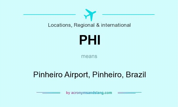 What does PHI mean? It stands for Pinheiro Airport, Pinheiro, Brazil