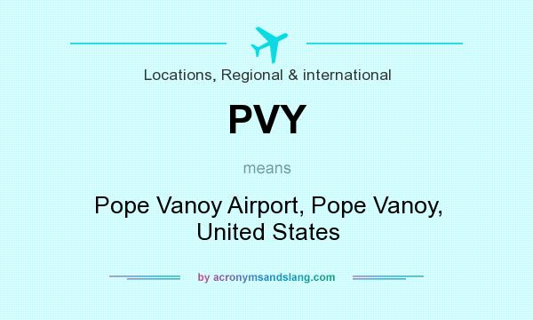 What does PVY mean? It stands for Pope Vanoy Airport, Pope Vanoy, United States