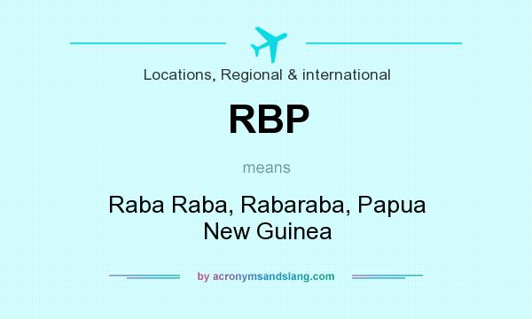 What does RBP mean? It stands for Raba Raba, Rabaraba, Papua New Guinea