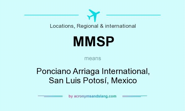 What does MMSP mean? It stands for Ponciano Arriaga International, San Luis Potosí, Mexico