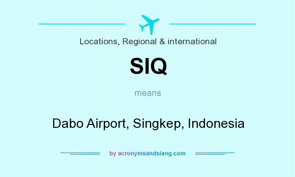 What does SIQ mean? It stands for Dabo Airport, Singkep, Indonesia