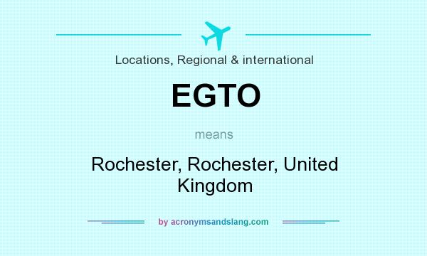 What does EGTO mean? It stands for Rochester, Rochester, United Kingdom
