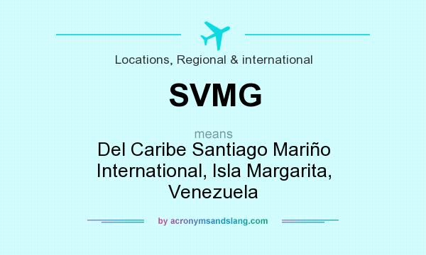 What does SVMG mean? It stands for Del Caribe Santiago Mariño International, Isla Margarita, Venezuela