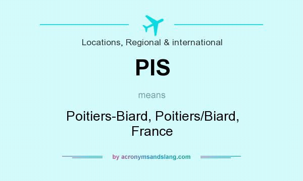 What does PIS mean? It stands for Poitiers-Biard, Poitiers/Biard, France