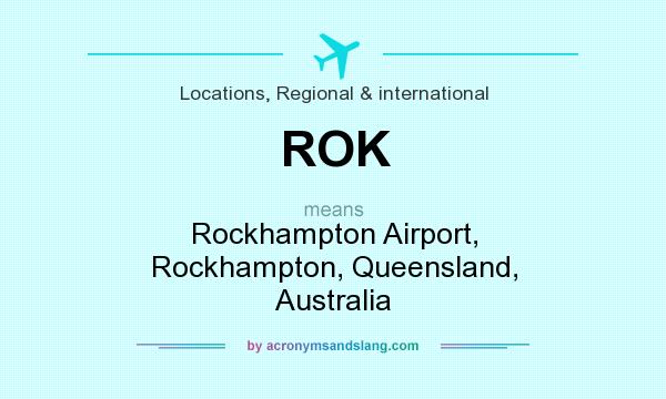 What does ROK mean? It stands for Rockhampton Airport, Rockhampton, Queensland, Australia