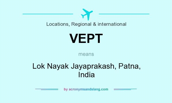 What does VEPT mean? It stands for Lok Nayak Jayaprakash, Patna, India