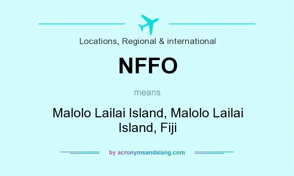 What does NFFO mean? It stands for Malolo Lailai Island, Malolo Lailai Island, Fiji