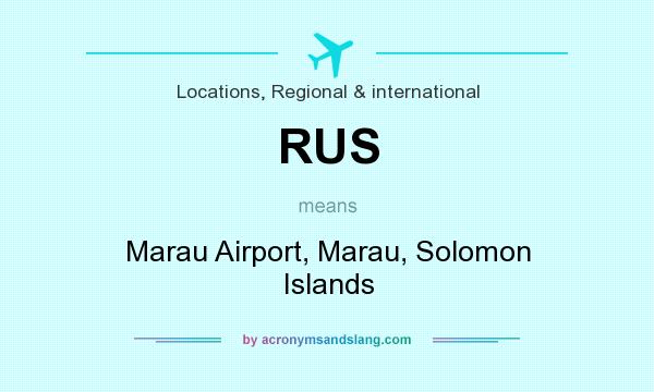 What does RUS mean? It stands for Marau Airport, Marau, Solomon Islands