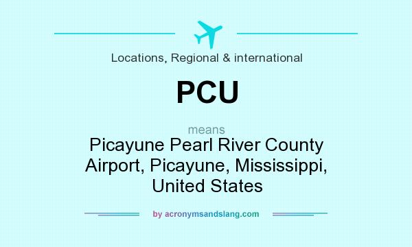 What does PCU mean? It stands for Picayune Pearl River County Airport, Picayune, Mississippi, United States