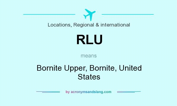 What does RLU mean? It stands for Bornite Upper, Bornite, United States