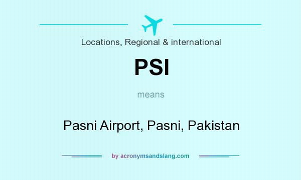 What does PSI mean? It stands for Pasni Airport, Pasni, Pakistan
