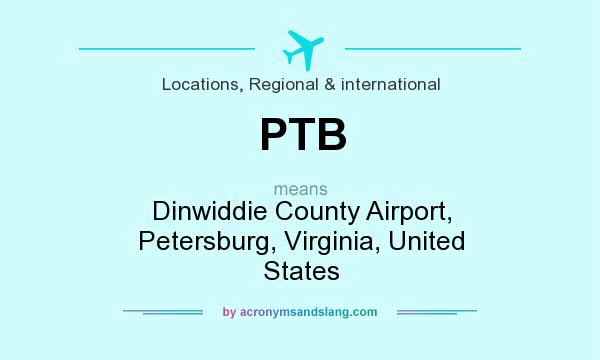 What does PTB mean? It stands for Dinwiddie County Airport, Petersburg, Virginia, United States