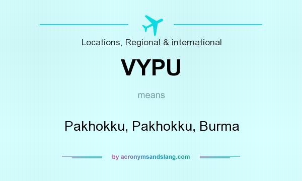 What does VYPU mean? It stands for Pakhokku, Pakhokku, Burma