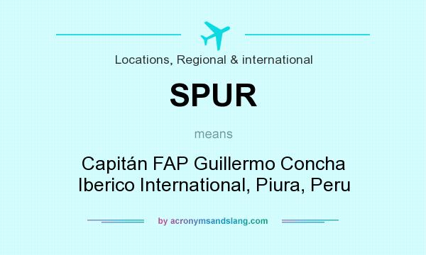 What does SPUR mean? It stands for Capitán FAP Guillermo Concha Iberico International, Piura, Peru