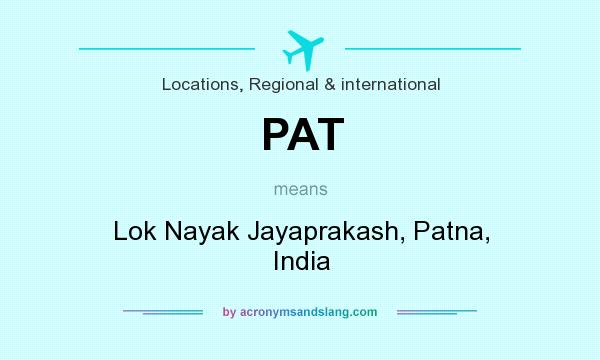 What does PAT mean? It stands for Lok Nayak Jayaprakash, Patna, India