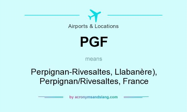 What does PGF mean? It stands for Perpignan-Rivesaltes, Llabanère), Perpignan/Rivesaltes, France