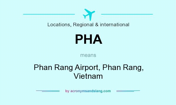 What does PHA mean? It stands for Phan Rang Airport, Phan Rang, Vietnam