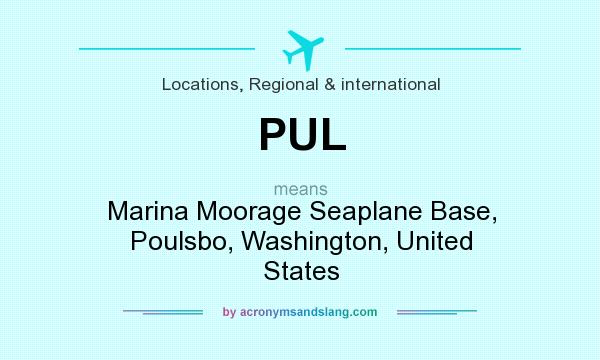 What does PUL mean? It stands for Marina Moorage Seaplane Base, Poulsbo, Washington, United States