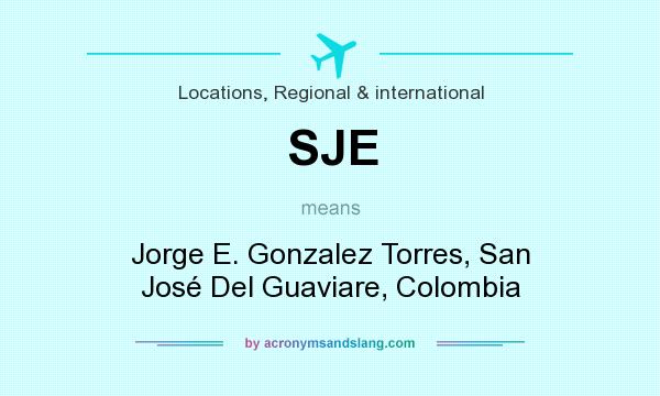 What does SJE mean? It stands for Jorge E. Gonzalez Torres, San José Del Guaviare, Colombia