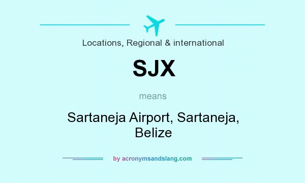 What does SJX mean? It stands for Sartaneja Airport, Sartaneja, Belize