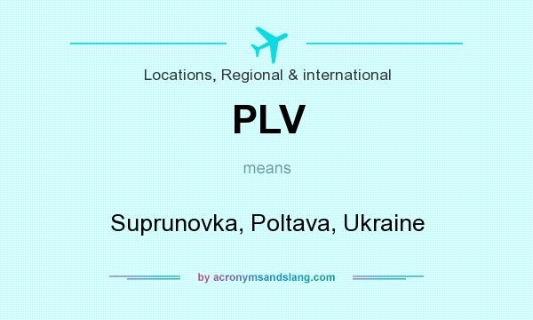 What does PLV mean? It stands for Suprunovka, Poltava, Ukraine