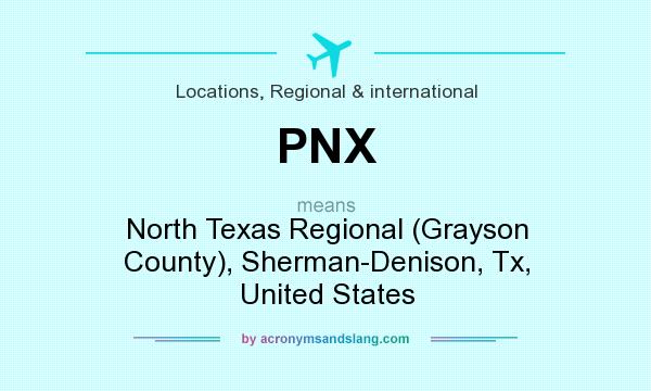 What does PNX mean? It stands for North Texas Regional (Grayson County), Sherman-Denison, Tx, United States