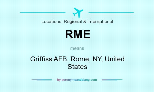What does RME mean? It stands for Griffiss AFB, Rome, NY, United States