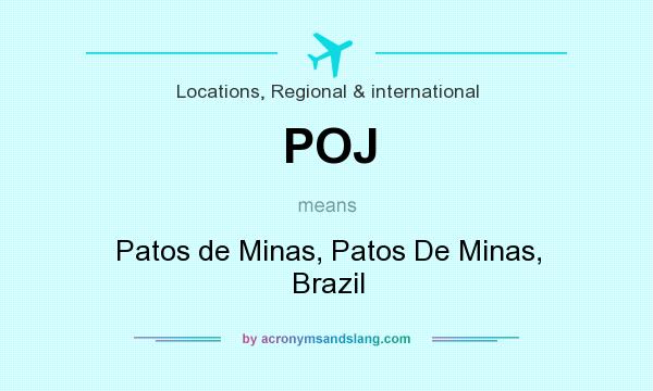 What does POJ mean? It stands for Patos de Minas, Patos De Minas, Brazil
