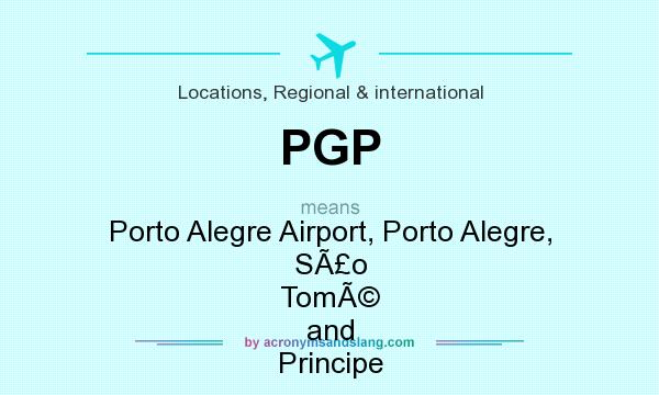 What does PGP mean? It stands for Porto Alegre Airport, Porto Alegre, SÃ£o TomÃ© and Principe