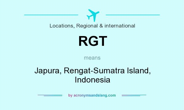 What does RGT mean? It stands for Japura, Rengat-Sumatra Island, Indonesia